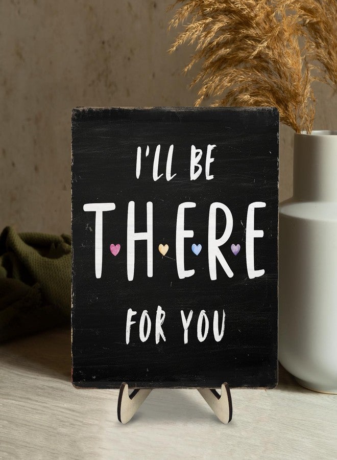 DMADNF Friends Merchandise, Friends Decor Sign, I'll Be There for You Office Desk Wooden Sign Decor, Wood Plaque Sign for Home Tabletop Shelf Decorative,5.9x5.9inches - Image 5